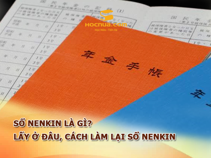 Sổ Nenkin là gì? Lấy ở đâu, cách làm lại sổ Nenkin khi bị mất mới nhất