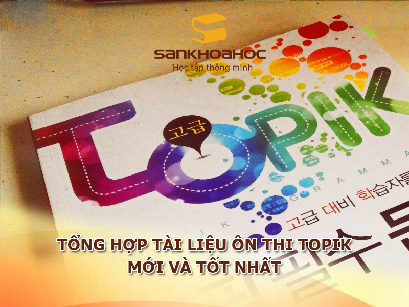 Tổng hợp tài liệu ôn thi TOPIK mới và tốt nhất