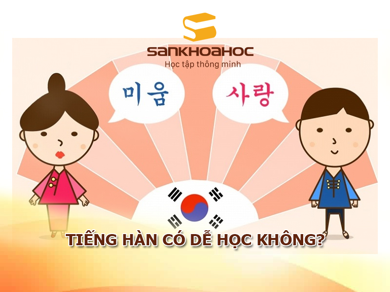 Tiếng Hàn có dễ học không? – Tìm hiểu về khó khăn và cơ hội khi học tiếng Hàn
