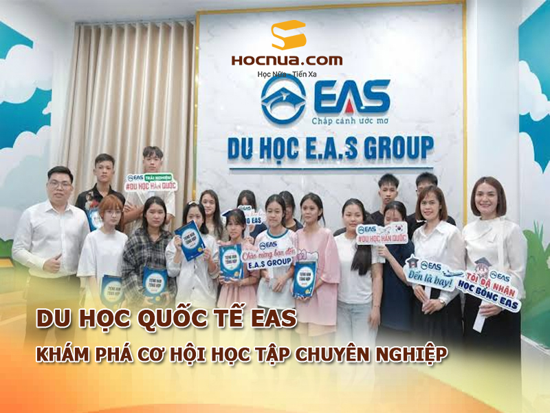 Du học quốc tế EAS – Khám phá cơ hội học tập chuyên nghiệp