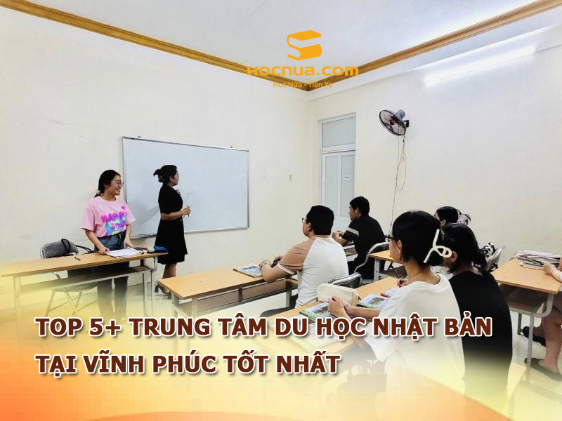 TOP 5+ trung tâm du học Nhật Bản tại Vĩnh Phúc tốt nhất