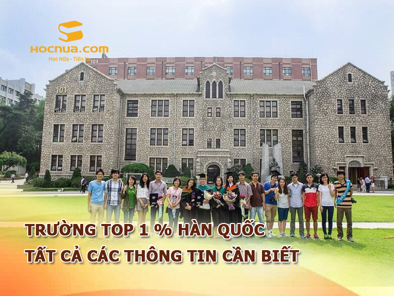 Trường top 1 % Hàn Quốc tất cả các thông tin cần biết