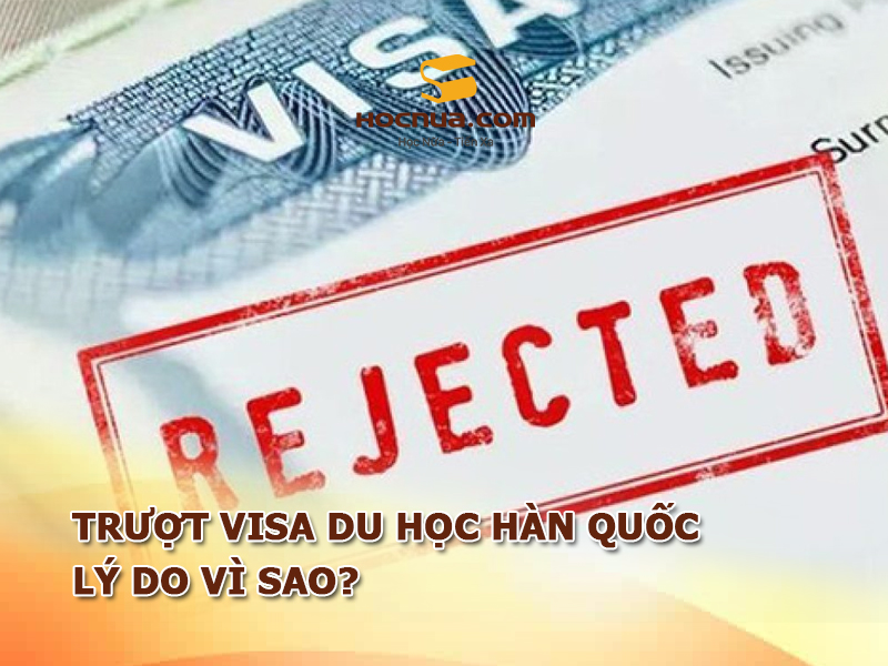 Những lý do trượt visa du học Hàn Quốc bạn cần biết